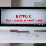 What is Netflix? How to Use – (Netflix Subscription Plan)